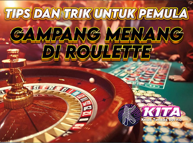 Gampang Menang Main di Roulette: Tips dan Trik Untuk Pemula